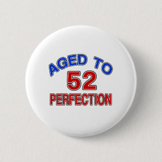 52 gealtert zur Perfektion Button