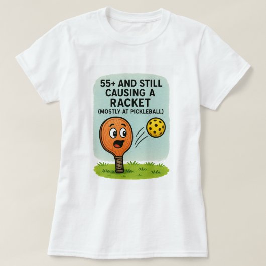 55+ and Still Causing a Racket (Mostly at Pickleba T-Shirt (Design vorne)