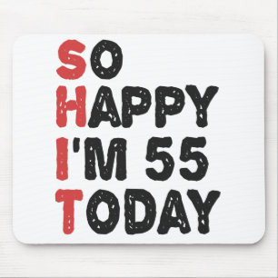 55th Birthday So Happy I'm 55 Today Gift Funny Mousepad