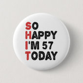 57th Birthday So Happy I'm 57 Today Gift Funny Button (Vorderseite)