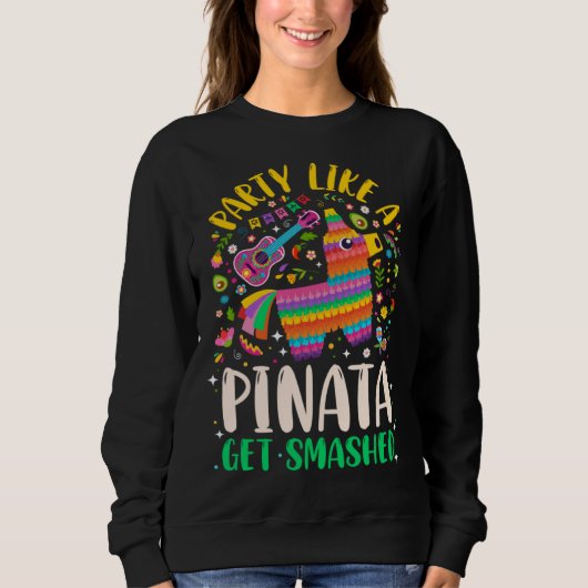 5 de Mayo  Party like a Pinata Get Smashed Sweatshirt (Vorderseite)