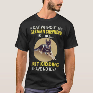 5 Ein Tag ohne meinen deutschen Schäferhund ist wi T-Shirt