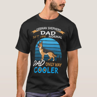 5 German Shepherd Dad Just Like Normal Dad Only Wa T-Shirt