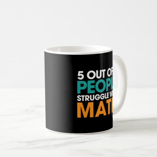 5 Out Of 4 People Struggle With Math Kaffeetasse (VorderseiteRechts)