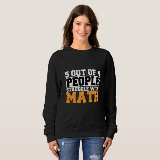 5 out of 4 People Struggle with Math Math Teacher Sweatshirt (Vorne ganz)