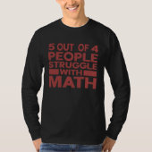 5 Out of 4 People Struggle With Math Teacher  2 T-Shirt (Vorderseite)