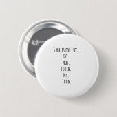 5 Regeln für das Leben Do. Nicht. Touch. Meine. Es Button (Vorne & Hinten)
