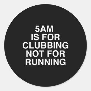 5 Uhr morgens ist zum Feiern und nicht zum Laufen Runder Aufkleber