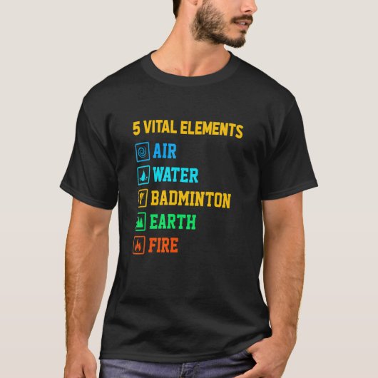 5 Vital Elements Air Water Badminton Earth Fire Sh T-Shirt (Vorderseite)