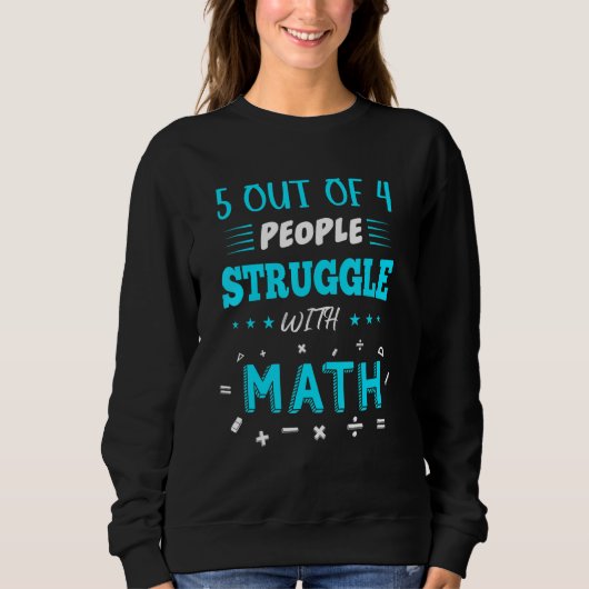 5 von 4 Menschen kämpfen mit Mathe Funny Mathe Sweatshirt (Vorderseite)