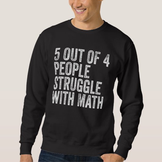 5 von 4 Menschen kämpfen mit Mathe Funny School Te Sweatshirt (Vorderseite)