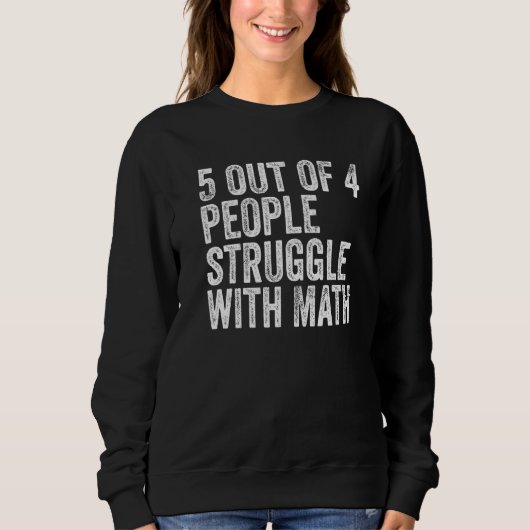 5 von 4 Menschen kämpfen mit Mathe Funny School Te Sweatshirt (Vorderseite)