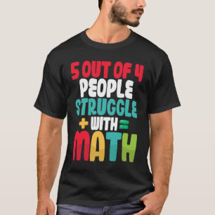 5 von 4 Menschen kämpfen mit Mathematik Algebra Te T-Shirt