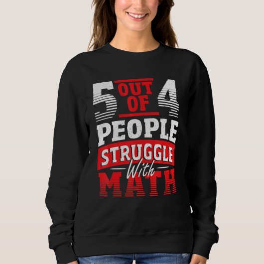 5 von 4 Menschen kämpfen mit Mathematiklehrer Math Sweatshirt (Vorderseite)