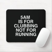 5am Is For Clubbing Not For Running Funny Bar Part Mousepad (Mit Mouse)