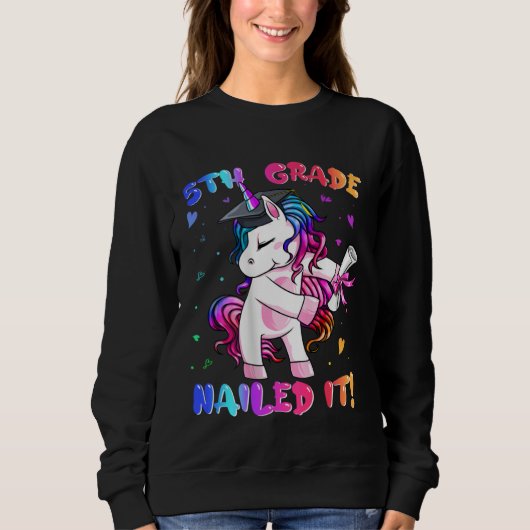 5th Grade Nailed It Unicorn Happy Last Day Of Sch Sweatshirt (Vorderseite)