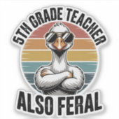 5th Grade Teacher Also Feral Funny Goose Retro Aufkleber (Vorderseite)