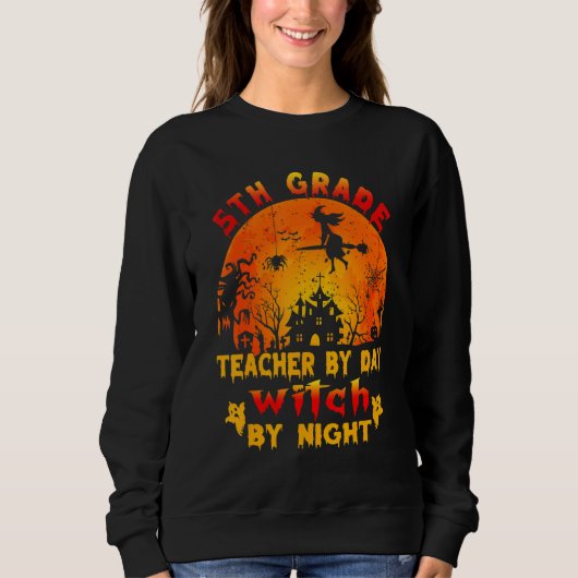 5th Grade Teacher By Day Witch By Night Costume Ha Sweatshirt (Vorderseite)