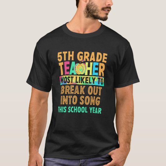 5th Grade Teacher Most Likely To Break Out Into So T-Shirt (Vorderseite)