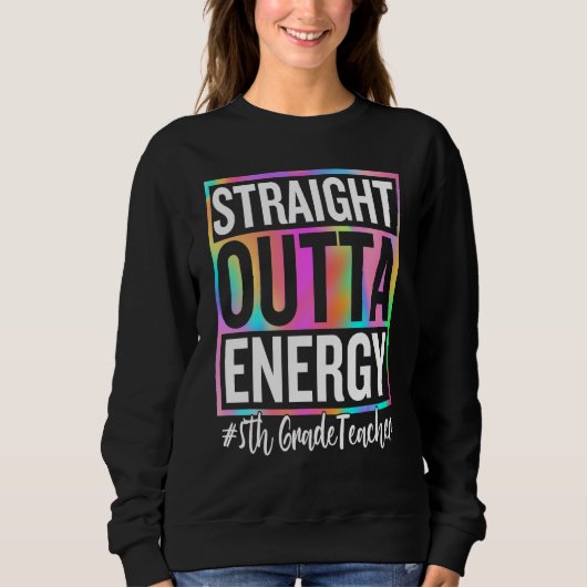5th Grade Teacher Straight Outta Energy Teacher Li Sweatshirt (Vorderseite)