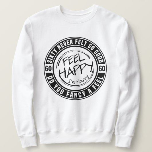 60 fühlte sich nie so gut sweatshirt (Design vorne)