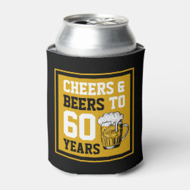 60. Geburtstag Cheers & Biere bis 60 Jahre Dosenkühler