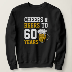 60. Geburtstag Cheers & Biere bis 60 Jahre Sweatshirt