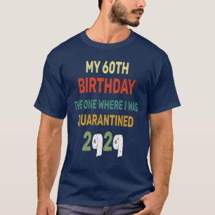 60. Geburtstag der erste, wo ich war Quarantäne 2 T-Shirt