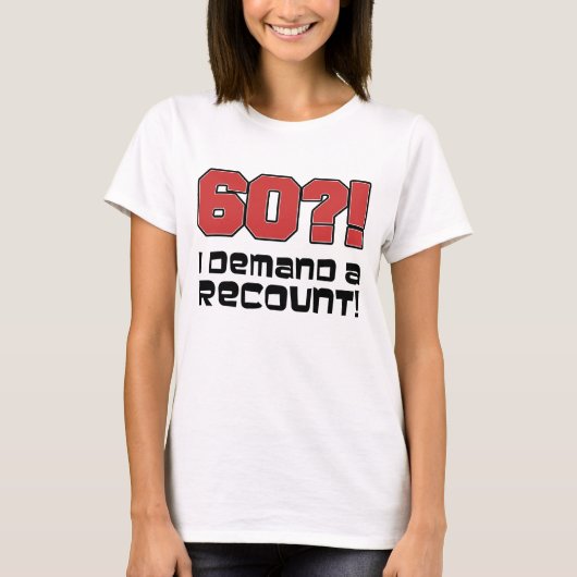 60? Ich verlange eine Nachzählung! T-Shirt (Vorderseite)