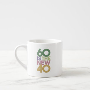 60 ist das neue 40 - 60. Geburtstagsgeschenk Essen Espressotasse