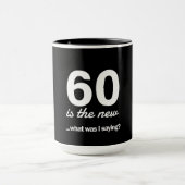 60 ist das neue…, was I Sprichwort war? Tasse (Zentrum)