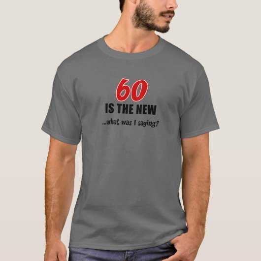 60 ist das Neue, was ich Sprichwort lustigen Witz T-Shirt (Vorderseite)