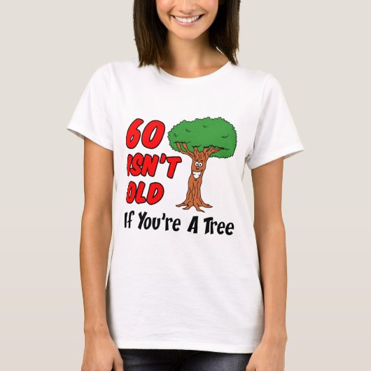 60 ist kein alter Baum T-Shirt (Vorderseite)