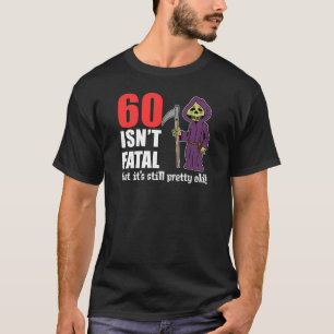 60 ist kein tödlicher, aber immer noch alter grimm T-Shirt