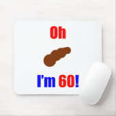 60 oh (Pic von Poo) bin ich 60! Mousepad (Mit Mouse)