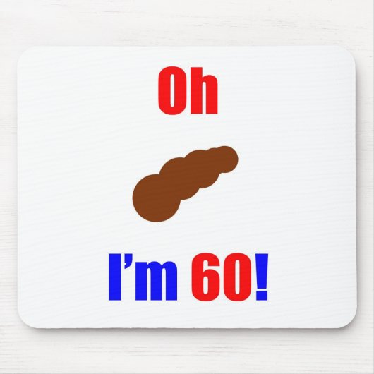 60 oh (Pic von Poo) bin ich 60! Mousepad (Vorne)