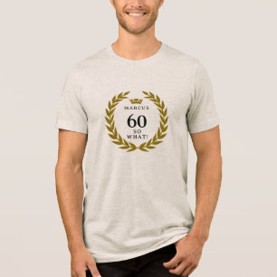 60 So, was Funny Laurel Wreath Crown 60. Geburtsta Tri-Blend Shirt