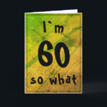 60 so what Funny Abstract Green 60th Birthday Karte<br><div class="desc">60 so what Funny Abstract Green 60th Birthday Card. Abstract green and yellow background with black typography. A great greeting card for someone celebrating the 60th birthday. It comes with a funny quote I`m 60 so what, and is perfect for a person with a sense of humor. Add your message...</div>