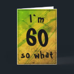 60 so what Funny Abstract Green 60th Birthday Karte<br><div class="desc">60 so what Funny Abstract Green 60th Birthday Card. Abstract green and yellow background with black typography. A great greeting card for someone celebrating the 60th birthday. It comes with a funny quote I`m 60 so what, and is perfect for a person with a sense of humor. Add your message...</div>