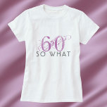 60 So what Funny Pink 60th Birthday Woman T-Shirt<br><div class="desc">60 So what Funny Pink 60th Birthday Woman T-Shirt. A funny quote I`m 60 so what in modern pink and gray colors. Perfect for a person with a sense of humor.</div>