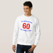 60 zu alt zu… sweatshirt (Vorne ganz)