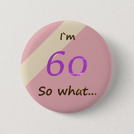 60th Birthday Funny I`m 60 so what Motivational Button (Vorderseite)