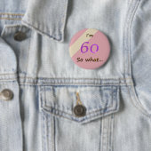 60th Birthday Funny I`m 60 so what Motivational Button (Beispiel)