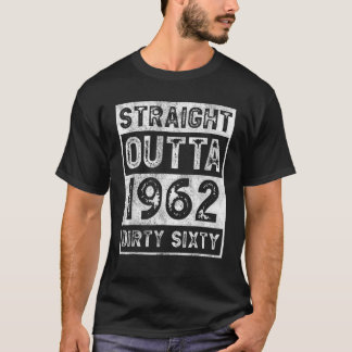 60Th Birthday Funny Straight Outta 1962 Tees Dirty