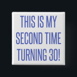 60th Birthday Gag Gift Button<br><div class="desc">A funny novelty birthday gift idea that says 'this is my second time turning 30!'</div>
