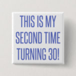 60th Birthday Gag Gift Button<br><div class="desc">A funny novelty birthday gift idea that says 'this is my second time turning 30!'</div>