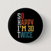 60th Birthday So Happy I'm 30 Twice Funny Button (Vorderseite)