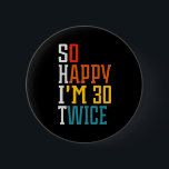 60th Birthday So Happy I'm 30 Twice Funny  Button<br><div class="desc">60th Birthday So Happy I'm 30 Twice Funny button</div>