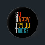 60th Birthday So Happy I'm 30 Twice Funny  Button<br><div class="desc">60th Birthday So Happy I'm 30 Twice Funny button</div>
