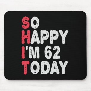 62nd Birthday So Happy I'm 50 Today Gift Funny Mousepad